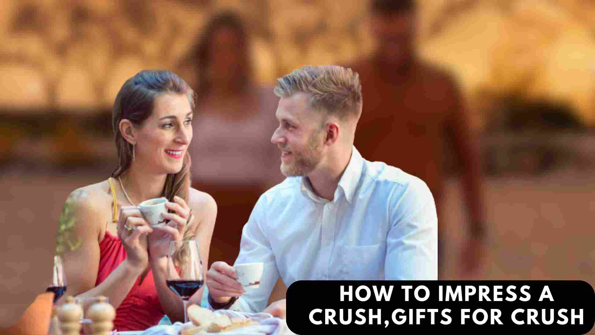 How to Impress crush